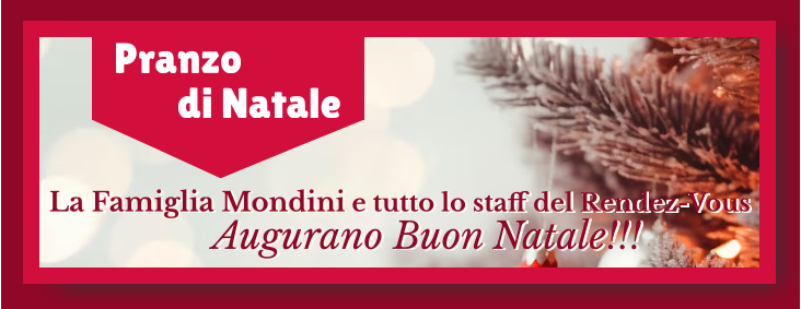 Pranzo Augurano Buon Natale!!! La Famiglia Mondini e tutto lo staff del Rendez-Vous Augurano Buon Natale!!! La Famiglia Mondini e tutto lo staff del Rendez-Vous di Natale